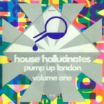 House Hallucinates Pump Up London Vol. One Cover front