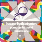House Hallucinates Pump Up the World Vol. One Cover front