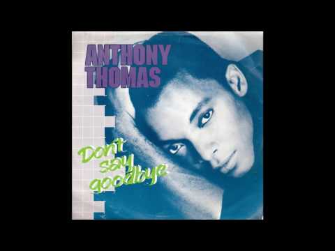 Anthony Thomas - Don&#039;t Say Goodbye (1989)